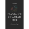 Fragrance Of A Dead Rose: A Reminder of Hope