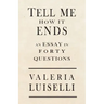 Tell Me How It Ends: An Essay in 40 Questions