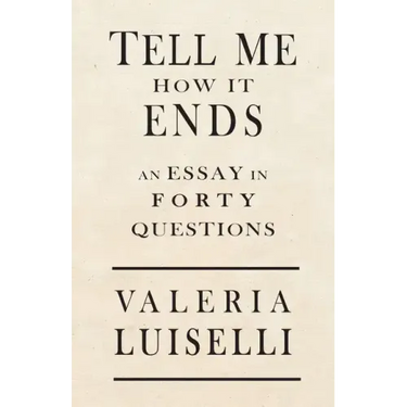 Tell Me How It Ends: An Essay in 40 Questions