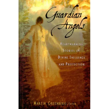 Guardian Angels: Heart-Warming Stories of Divine Influence and Protection