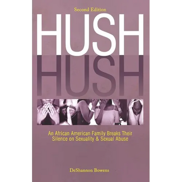 Hush Hush: An African American Family Breaks Their Silence on Sexuality & Sexual Abuse - Second Edition