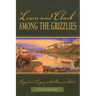 Lewis and Clark among the Grizzlies: Legend And Legacy In The American West