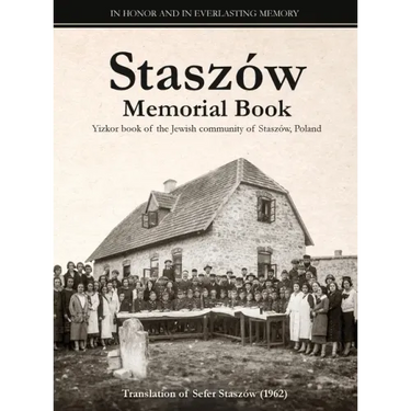 Staszów Memorial Book: Translation of Sefer Staszów (The Staszów Book)