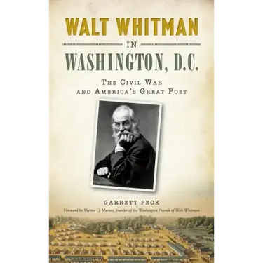 Walt Whitman in Washington, D.C.: The Civil War and America's Great Poet