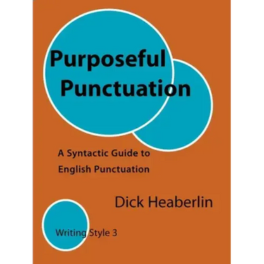 Purposeful Punctuation: A Syntactic Guide to English Punctuation: Writing Style 3