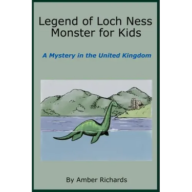 Legend of Loch Ness Monster for Kids: A Mystery in the United Kingdom