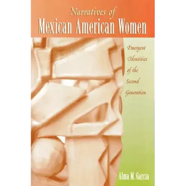Narratives of Mexican American Women: Emergent Identities of the Second Generation