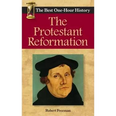 The Protestant Reformation: The Best One-Hour History