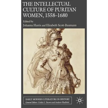 The Intellectual Culture of Puritan Women, 1558-1680