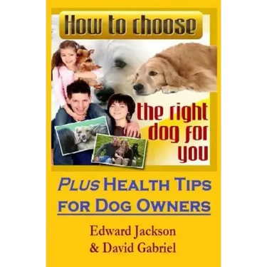 How To Choose The Right Dog For You: Plus Health Tips for Dog Owners