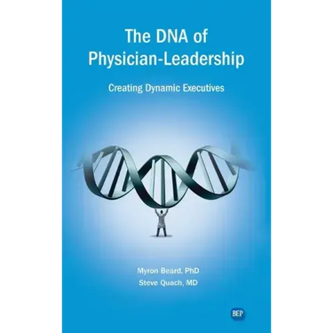 DNA of Physician Leadership: Creating Dynamic Executives