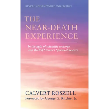 The Near-Death Experience: In the Light of Scientific Research and Rudolf Steiner's Spiritual Science