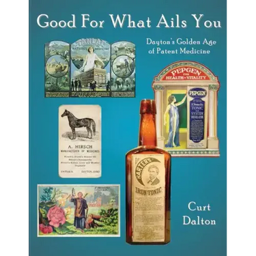 Good For What Ails You: Dayton's Golden Age of Patent Medicine