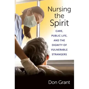 Nursing the Spirit: Care, Public Life, and the Dignity of Vulnerable Strangers