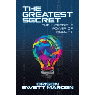 The Greatest Secret: The Incredible Power of Thought