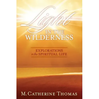Light in the Wilderness: Explorations in the Spiritual Life