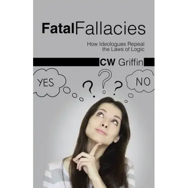 Fatal Fallacies: How Ideologues Repeal the Laws of Logic