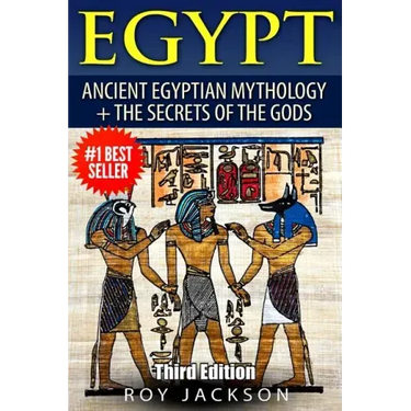Egypt: Egyptian Mythology and The Secrets Of The Gods