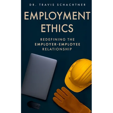 Employment Ethics: Redefining the Employer-Employee Relationship