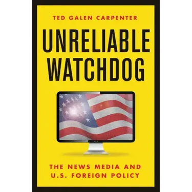 Unreliable Watchdog: The News Media and U.S. Foreign Policy