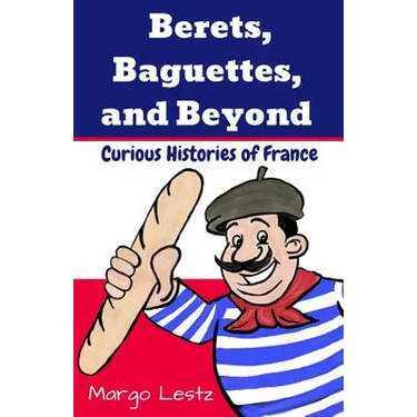 Berets, Baguettes, and Beyond: Curious Histories of France