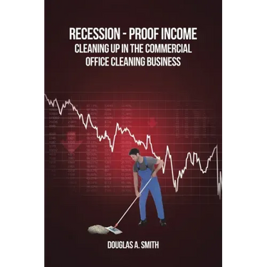 Recession-Proof Income: Cleaning Up in the Commercial Office Cleaning Business