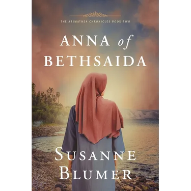Anna of Bethsaida: Christian Biblical Historical Fiction Novel Set In First Century