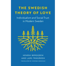 The Swedish Theory of Love: Individualism and Social Trust in Modern Sweden