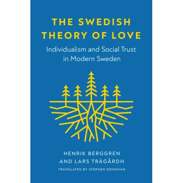 The Swedish Theory of Love: Individualism and Social Trust in Modern Sweden