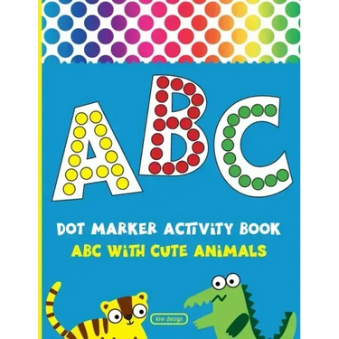 Dot Marker Activity Book: Alphabet Dot Marker Coloring Book ABC With Cute Animals For Toddlers & Kids ages 2-4