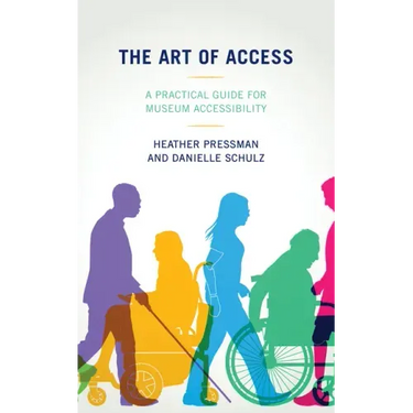 The Art of Access: A Practical Guide for Museum Accessibility