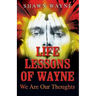 Life Lessons of Wayne: We Are Our Thoughts