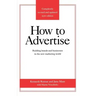 How to Advertise: Building Brands and Businesses in the New Marketing World (Completely Revised and Updated New Edition)