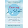 Choosing Easy World: A Guide to Opting Out of Struggle and Strife and Living in the Amazing Realm Where Everything Is Easy