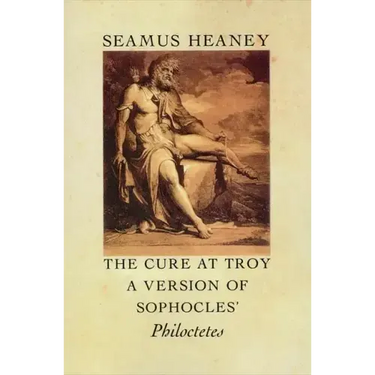 The Cure at Troy: A Version of Sophocles' Philoctetes