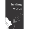 Healing Words: A Poetry Collection For Broken Hearts