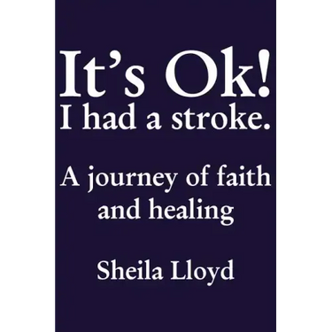 It's Ok! I Had a Stroke: A Journey of Faith and Healing