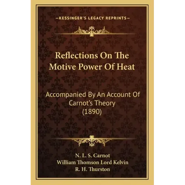Reflections on the Motive Power of Heat: Accompanied by an Account of Carnot's Theory (1890)