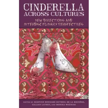 Cinderella Across Cultures: New Directions and Interdisciplinary Perspectives