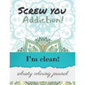 Screw you addiction! I'm clean! sobriety coloring journal: Inspiring Coloring Journal for Addiction Recovery - Mandalas - 8,5" x 11" - 89 pages