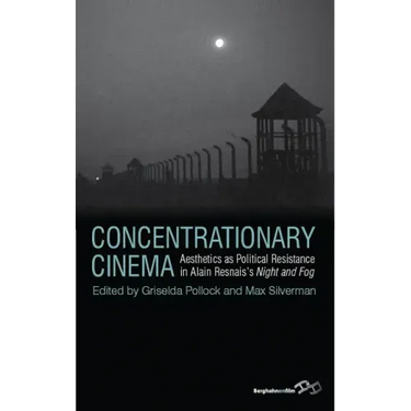 Concentrationary Cinema: Aesthetics as Political Resistance in Alain Resnais's Night and Fog