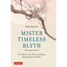 Mister Timeless Blyth: A Biographical Novel: R.H. Blyth's Life of Zen and Haiku, Bridging East and West