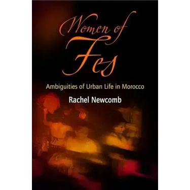 Women of Fes: Ambiguities of Urban Life in Morocco