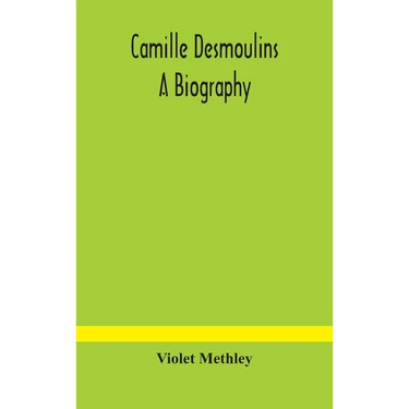 Camille Desmoulins; A Biography