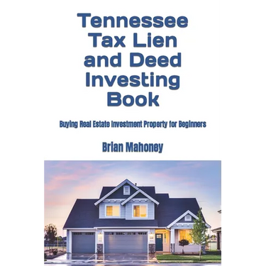 Tennessee Tax Lien and Deed Investing Book: Buying Real Estate Investment Property for Beginners
