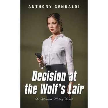 Decision at the Wolf's Lair: An Alternate History Novel