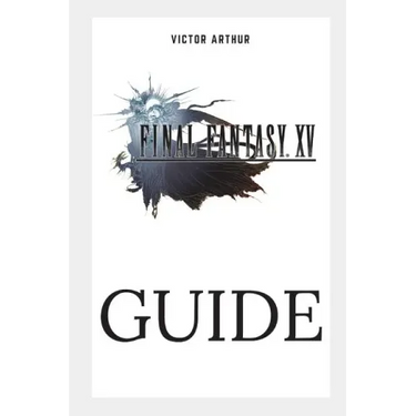 Final Fantasy XV Guide: Walkthrough, Side Quests, Bounty Hunts, Food Recipes, Cheats, Secrets and More