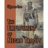 The Employment of Negro Troops