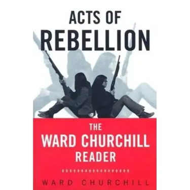 Acts of Rebellion: The Ward Churchill Reader