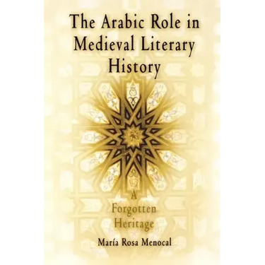 The Arabic Role in Medieval Literary History: A Forgotten Heritage
